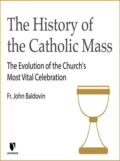 Title details for The History of the Catholic Mass by John F. Baldovin - Available